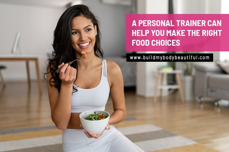 A personal trainer can help you make the right food choices